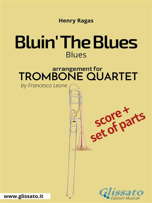 Title details for Bluin' the Blues--Trombone Quartet (score & parts) by Henry Ragas - Available